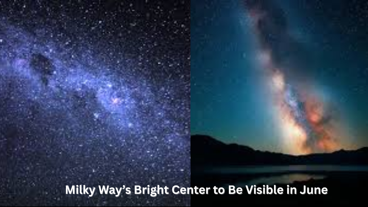 Milky Way’s Bright Center to Be Visible in June