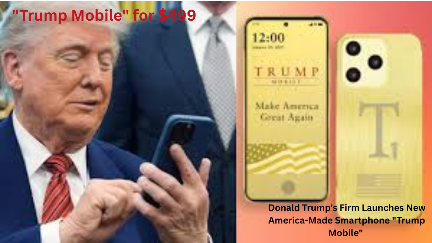 "Trump Mobile T1 smartphone launched by Donald Trump's firm for $499"